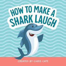 How to Make a Shark Laugh by Chris Cate Hardcover Book