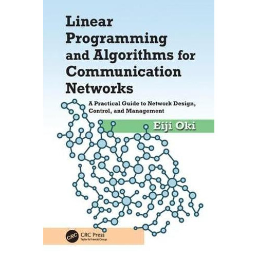Linear Programming and Algorithms for Communication Networks A Practic