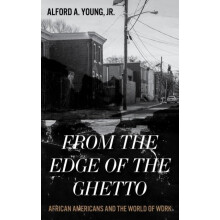 From the Edge of the Ghetto African Americans and the World of Work by