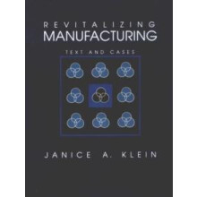 Revitalizing Manufacturing by Janice A. Klein Hardcover Book