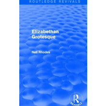 Elizabethan Grotesque Routledge Revivals by Neil Rhodes Paperback Book