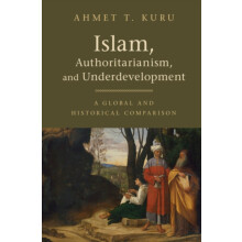 Islam Authoritarianism and Underdevelopment by Ahmet T. Kuru Hardcover