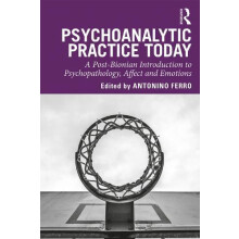 Psychoanalytic Practice Today A PostBionian Introduction to Psychopath