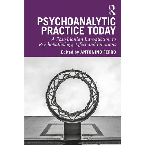 Psychoanalytic Practice Today A PostBionian Introduction to Psychopath