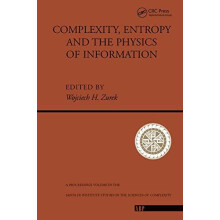 Complexity Entropy And The Physics Of Information by Wojciech H. Zurek