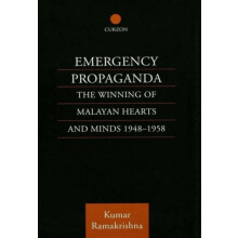 Emergency Propaganda The Winning of Malayan Hearts and Minds 19481958