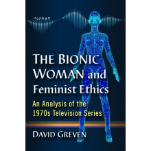 The Bionic Woman and Feminist Ethics An Analysis of the 1970s Televisi