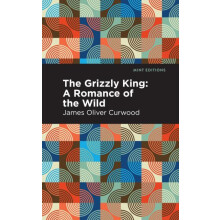 The Grizzly King A Romance of the Wild by James Oliver Curwood Hardcov