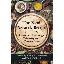 The Food Network Recipe Essays on Cooking Celebrity and Competition Pa