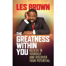 The Greatness Within You Believe in Yourself and Discover Your Potenti