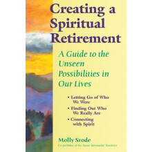 Creating a Spiritual Retirement A Guide to the Unseen Possibilities in