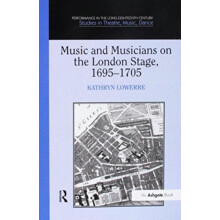 Music and Musicians on the London Stage 16951705 by Kathryn Lowerre Pa