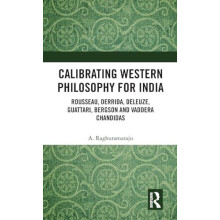 Calibrating Western Philosophy for India Rousseau Derrida Deleuze Guat