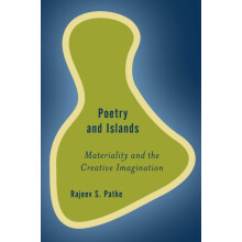 Poetry and Islands Materiality and the Creative Imagination by Rajeev