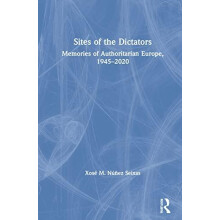 Sites of the Dictators Memories of Authoritarian Europe 19452020 by Xo