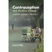 Contraception and Modern Ireland by Laura Kelly Hardcover Book