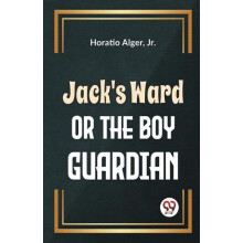 JackS Ward Or The Boy Guardian by Horatio Alger Jr. Paperback Book