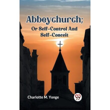 Abbeychurch Or SelfControl And SelfConceit by M. YONGE CHARLOTTE Paper
