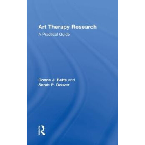 Art Therapy Research A Practical Guide by Donna Betts Hardcover Book