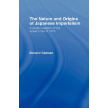 The Nature and Origins of Japanese Imperialism A Reinterpretation of t