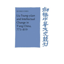 Liu TsungYuan and Intellectual Change in TAng China 773 819 by JoShui