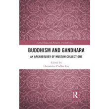 Buddhism and Gandhara An Archaeology of Museum Collections Paperback B