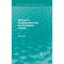 Womens Employment and the Capitalist Family Routledge Revivals by Ben