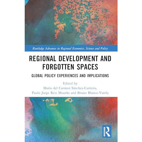 Regional Development and Forgotten Spaces Global Policy Experiences an