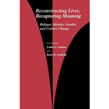 Reconstructing Lives Recapturing Meaning Refugee Identity Gender and C