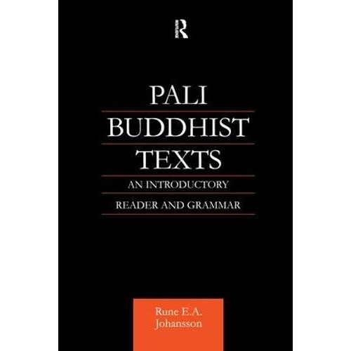 Pali Buddhist Texts An Introductory Reader and Grammar by Rune E. A. J