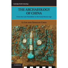 The Archaeology of China by Li Liu Hardcover Book