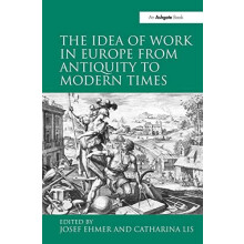 The Idea of Work in Europe from Antiquity to Modern Times by Catharina