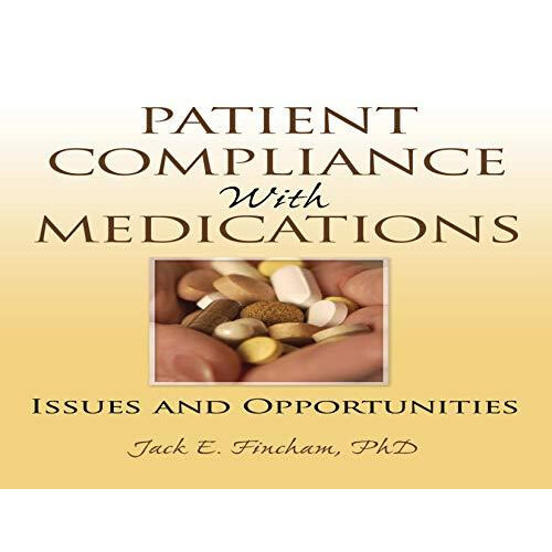 Patient Compliance with Medications Issues and Opportunities by Richar