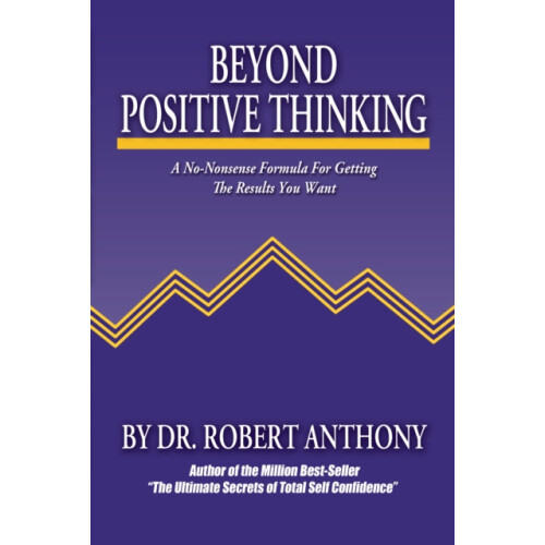 Beyond Positive Thinking A NoNonsense Formula for Getting the Results