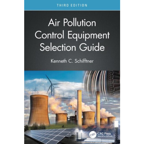 Air Pollution Control Equipment Selection Guide by Kenneth C. Schifftn
