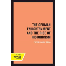 German Enlightenment and the Rise of Historicism by Peter H. Reill Pap