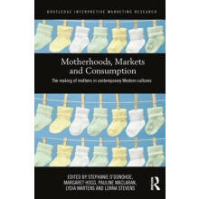 Motherhoods Markets and Consumption The Making of Mothers in Contempor