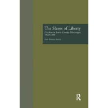 The Slaves of Liberty Freedom in Amite County Mississippi 18201868 by