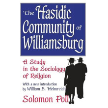 The Hasidic Community of Williamsburg A Study in the Sociology of Reli