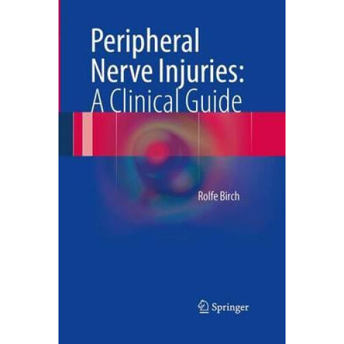 Peripheral Nerve Injuries A Clinical Guide by Rolfe Birch Paperback Bo