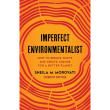 Imperfect Environmentalist How to Reduce Waste and Create Change for a