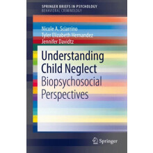 Understanding Child Neglect Biopsychosocial Perspectives by Nicole A.