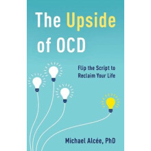 Upside of OCD Flip the Script to Reclaim Your Life by Michael Alce Har