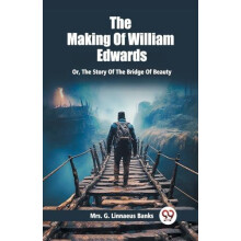 The Making Of William Edwards Or The Story Of The Bridge Of Beauty by