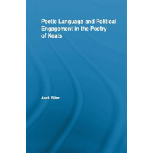 Poetic Language and Political Engagement in the Poetry of Keats by Jac