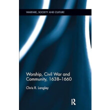 Worship Civil War and Community 16381660 by Langley Chris R. Newman Un