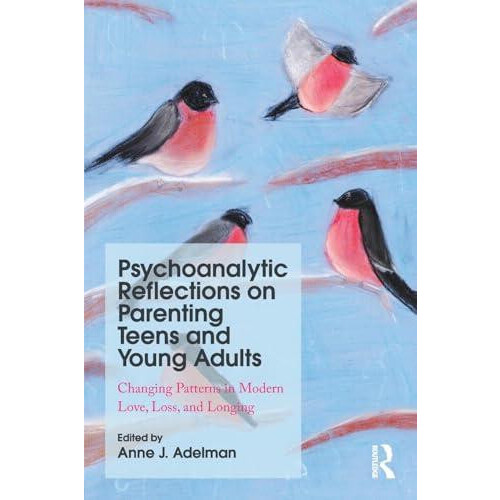 Psychoanalytic Reflections on Parenting Teens and Young Adults Changin