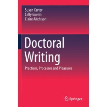 Doctoral Writing Practices Processes and Pleasures by Susan Carter Pap