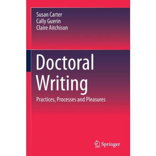 Doctoral Writing Practices Processes and Pleasures by Susan Carter Pap