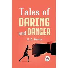 Tales Of Daring And Danger by G.A. Henty Paperback Book